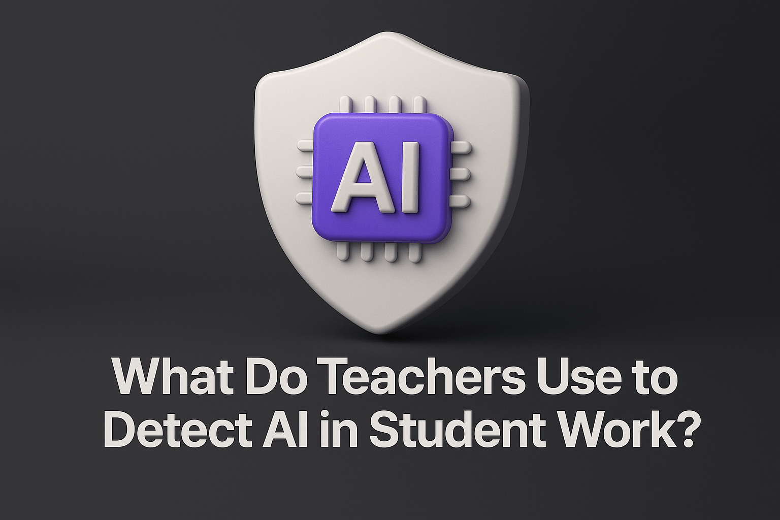 What Do Teachers Use to Detect AI in Student Work? Top Tools & Insights